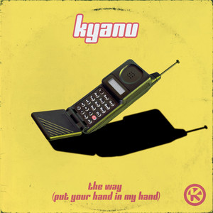 The Way (Put Your Hand In My Hand) - KYANU listen song