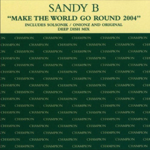 Make The World Go Round - Deep Dish Vocal Mix Edit - Sandy B & Deep Dish listen song