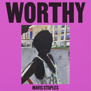 Worthy - Mavis Staples listen song