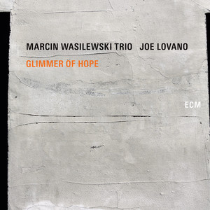 Glimmer Of Hope - Marcin Wasilewski Trio & Joe Lovano listen song