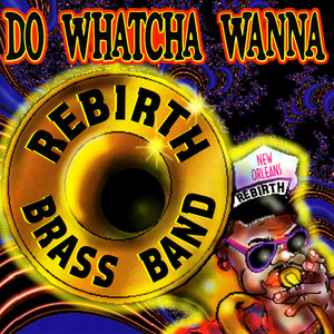 I Feel Like Funkin' It Up - Extended Mix - Rebirth Brass Band listen song