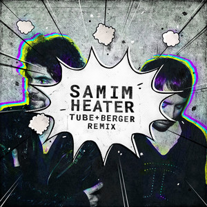 Heater - Tube & Berger Remix - Samim & Tube & Berger listen song