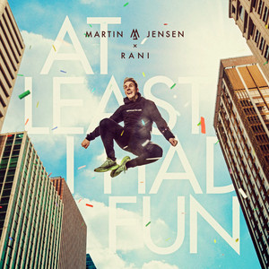 At Least I Had Fun - Martin Jensen & RANI listen song