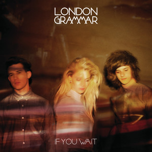 Hey Now - London Grammar