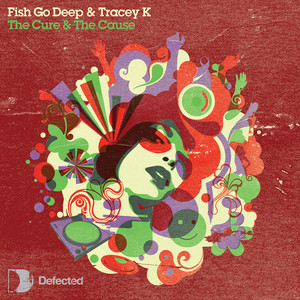The Cure & The Cause - Dennis Ferrer Remix - Fish Go Deep & Tracey K & Dennis Ferrer listen song