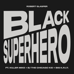 Black Superhero [Feat. Killer Mike, BJ The Chicago Kid & Big K.R.I.T.] - Robert Glasper & Killer Mike & BJ The Chicago Kid & Big K.R.I.T. listen song