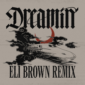 Dreamin (feat. Daya) - Eli Brown Remix - Dom Dolla & Eli Brown & Daya listen song