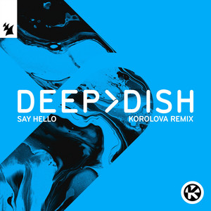 Say Hello - Korolova Remix - Deep Dish & Korolova listen song