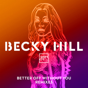 Better Off Without You (Joel Corry Remix feat. Shift K3Y) - Becky Hill & Shift K3Y & Joel Corry listen song