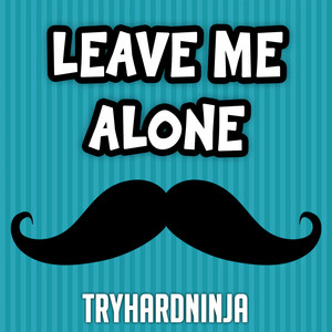 Leave Me Alone - Tryhardninja & Fabvl listen song