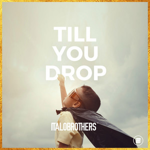 Till You Drop - ItaloBrothers listen song