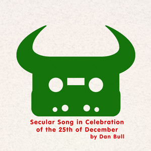 Secular Song in Celebration of the 25th of December - Dan Bull listen song