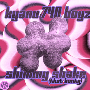 Shimmy Shake (That Booty) - KYANU & 740 Boyz listen song