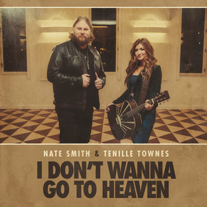 I Don’t Want to Go To Heaven (with Tenille Townes) - Nate Smith & Tenille Townes listen song