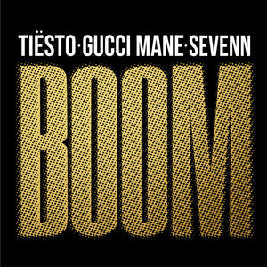 BOOM - Tiësto & Sevenn & Gucci Mane listen song