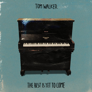 The Best Is Yet to Come - Tom Walker listen song