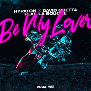 Be My Lover (feat. La Bouche) - 2023 Mix - Hypaton & David Guetta & La Bouche listen song