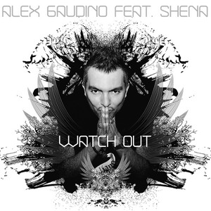 Watch Out - Uk Radio Edit - Alex Gaudino & Shena listen song