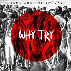 Why Try - Tank and The Bangas listen song