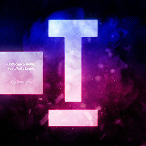 Big Time Love - GotSome & Kokiri & Tasty Lopez listen song