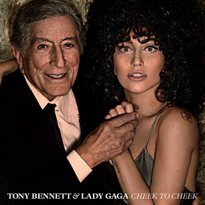 Cheek To Cheek - Tony Bennett & Lady Gaga listen song