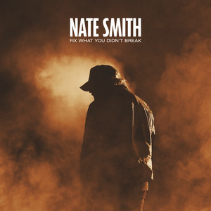 Fix What You Didn't Break - Nate Smith listen song
