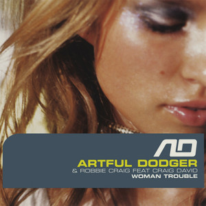 Woman Trouble (Original) - Artful Dodger & Robbie Craig & Craig David listen song