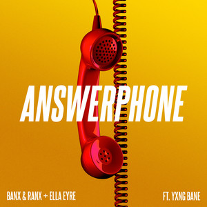 Answerphone (feat. Yxng Bane) - Banx & Ranx & Ella Eyre & Yxng Bane listen song