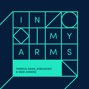 In My Arms - Vocal Mix - Ferreck Dawn & Robosonic & Nikki Ambers listen song