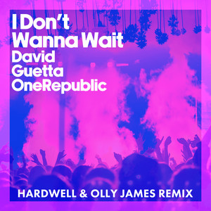 I Don't Wanna Wait - Hardwell & Olly James Remix - David Guetta & OneRepublic & Hardwell & Olly James listen song