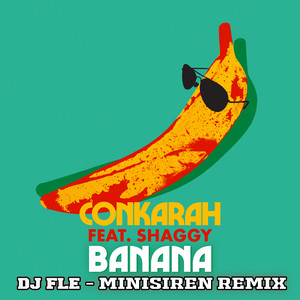 Banana (feat. Shaggy) (DJ FLe Minisiren Remix) - Conkarah & Shaggy & DJ Fle listen song