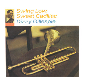 Swing Low, Sweet Cadillac - Live At Memory Lane, Los Angeles, 1967 - Dizzy Gillespie listen song