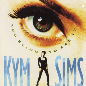 Too Blind to See It - Kym Sims listen song